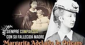 Margarita Adelaida de Orleans, Princesa Czartoryska, Comparada con su Fallecida Madre.