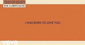 Ray LaMontagne - I Was Born To Love You (Lyric Video)