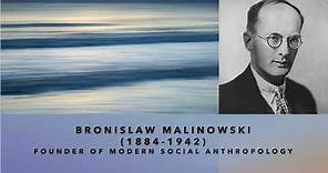 Bronisław Malinowski - The Founder of Modern Social Anthropology