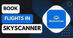How To Use Skyscanner For Flight Ticket Booking