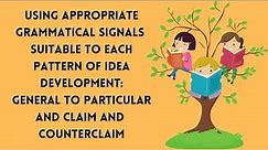 ENGLISH 8-USING APPROPRIATE GRAMMATICAL SIGNALS: GENERAL TO PARTICULAR AND CLAIM AND COUNTERCLAIM-Q4