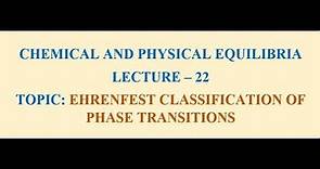 LECTURE - 22 -EHRENFEST CLASSIFICATION OF PHASE TRANSITIONS - IIT/JAM AND CSIR-JRF/NET - CHEMISTRY