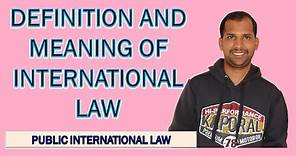 Definitions and Meaning of International Law | Public International Law