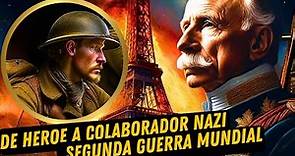 🇫🇷 Mariscal Philippe Pétain, de Heroe a Colaborador Nazi