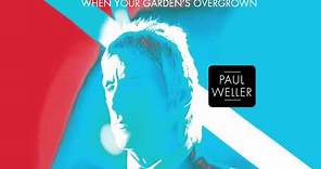 Paul Weller - "When Your Garden's Overgrown" (Official Audio)