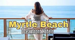 Myrtle Beach Getaways - Unwind at the Best Oceanfront Hotels in Myrtle Beach, South Carolina
