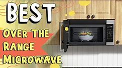 Best Over the Range Microwave In 2022 | What Are the Top 5 Microwaves?