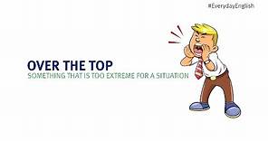 Over the top meaning | Learn the best English idioms