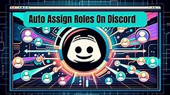How To Auto Assign Roles To New Discord Users