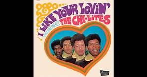 The Chi-Lites - I Like Your Lovin' (Do You Like Mine)