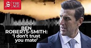 Ben Roberts-Smith: 'I don't trust you mate'