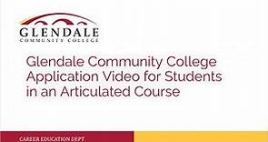 Glendale Community College Application Video for Students in an Articulated Course