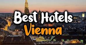 Best Hotels In Vienna, Austria - For Families, Couples, Work Trips, Luxury & Budget