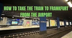 How to Take the Train to Frankfurt From the Airport