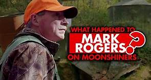What happened to Mark Rogers from “Moonshiners”?