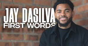 Jay Dasilva | First Words