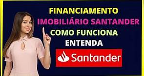 Financiamento imobiliário Santander - como funciona o crédito imobiliário Santander