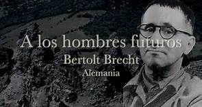A LOS HOMBRES FUTUROS Bertolt Brecht
