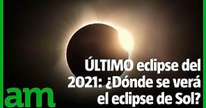 Eclipse TOTAL de Sol: ¿Dónde se verá el el ÚLTIMO eclipse del 2021?