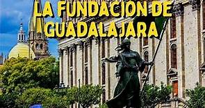 Cómo se fundó Guadalajara? Conoce su Historia
