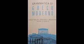 L'evoluzione storica della lingua greca. Grammatica di greco moderno di Dag Tessore, ediz. Hoepli.