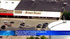 Market Basket is closing one of its Billerica stores