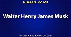 How To Pronounce Walter Henry James Musk