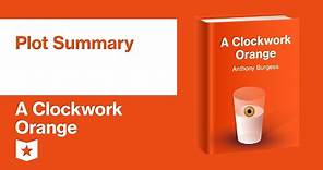 A Clockwork Orange by Anthony Burgess | Plot Summary