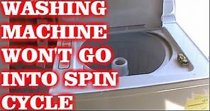 HOW TO FIX WASHING MACHINE THAT WON'T GO INTO SPIN CYCLE