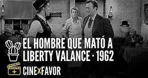 EL HOMBRE QUE MATÓ A LIBERTY VALANCE (1962)