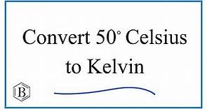 How to Convert 50° Celsius to Kelvin