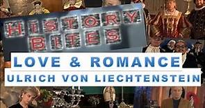 History Bites - Ulrich von Liechtenstein - Never Been Kissed