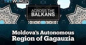 The Life and History of Moldova’s Autonomous Region of Gagauzia
