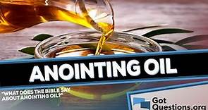 What does the Bible say about anointing oil? | GotQuestions.org