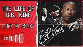 B.B. King Tells His Life Story | Life Of Riley (Full Documentary) | Amplified
