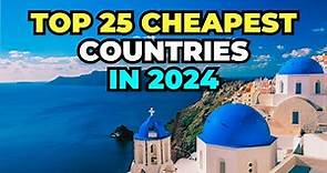 25 World's Cheapest Countries to Live in 2024