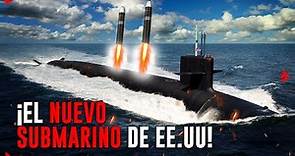 ¡El INCREÍBLE submarino de EE.UU que REEMPLAZARÁ a la Clase Ohio!