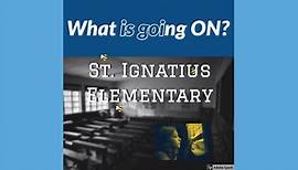 What's going ON at St. ignatius Elementary!