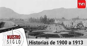 Historias de 1900 a 1913 | Nuestro siglo - T1E1