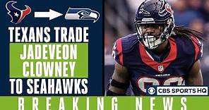 Texans TRADE Jadeveon Clowney to Seahawks | "He is going to create havoc.” | CBS Sports HQ