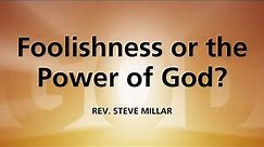 Foolishness or the Power of God?