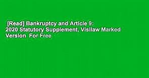 [Read] Bankruptcy and Article 9: 2020 Statutory Supplement, Visilaw Marked Version  For Free