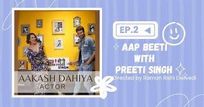 Aakash Dahiya shares his Aap Beeti With Preeti Singh (Episode 2) Heart to heart conversation.