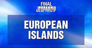 Final Jeopardy!: European Islands (and a Tiebreaker Clue!) | JEOPARDY!