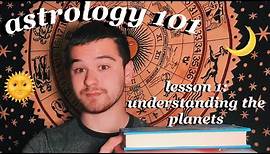 ASTROLOGY 101 | Lesson 1: Understanding The Planets // ASTROLOGY FOR BEGINNERS