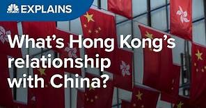 What is Hong Kong’s relationship with China? | CNBC Explains
