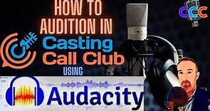 HOW TO AUDITION ON CASTING CALL CLUB USING AUDACITY