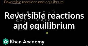 Reversible reactions and equilibrium | High school chemistry | Khan Academy
