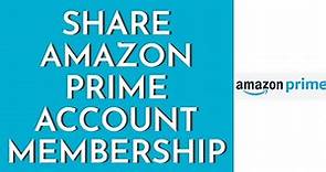 How To Share Amazon Prime Account Membership (Friend & Family) | Share Prime Video Membership (2023)