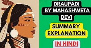 Draupadi by Mahashweta Devi | Summary Explanation in Hindi
